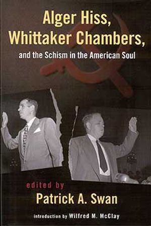 Alger Hiss Whittaker Chambers & the Schism in the American Soul image number 0