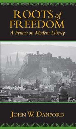 Roots of Freedom a Primer on Modern Liberty image number 0