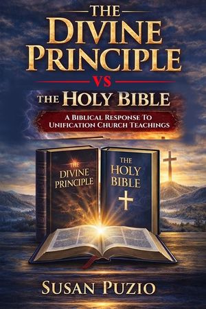 The Divine Principle vs the Holy Bible: A Biblical Response to Unification Church Teachings image number 0