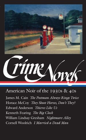 Crime Novels: American Noir of the 1930s & 40s (Loa #94): The Postman Always Rings Twice / They Shoot Horses, Don't They? / Thieves Like Us / The Big image number 0