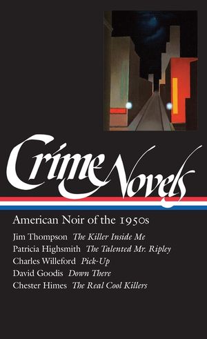 Crime Novels: American Noir of the 1950s (Loa #95): The Killer Inside Me / The Talented Mr. Ripley / Pick-Up / Down There / The Real Cool Killers image number 0