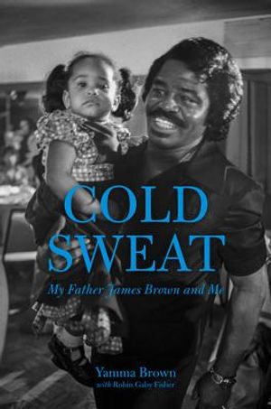 Cold Sweat: My Father James Brown and Me image number 0