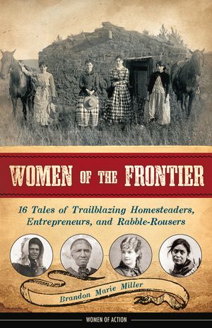 Women of the Frontier, 3: 16 Tales of Trailblazing Homesteaders, Entrepreneurs, and Rabble-Rousers image number 0