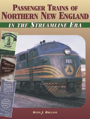Passenger Trains of Northern New England: In the Streamline Era image number 0
