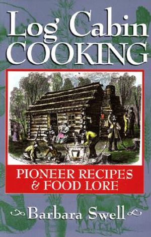 Log Cabin Cooking: Pioneer Recipes & Food Lore image number 0