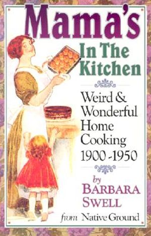 Mama's in the Kitchen: Weird & Wonderful Home Cooking 1900-1950 image number 0