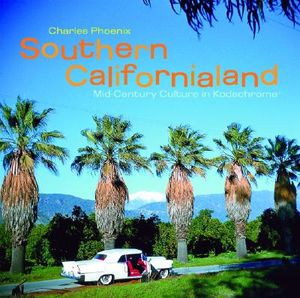 Southern Californialand: Mid-Century Culture in Kodachrome image number 0