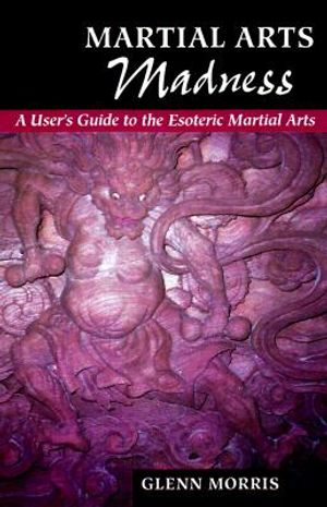 Martial Arts Madness: Light and Dark in the Esoteric Martial Arts image number 0