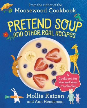 Pretend Soup and Other Real Recipes: A Cookbook for Preschoolers and Up image number 0