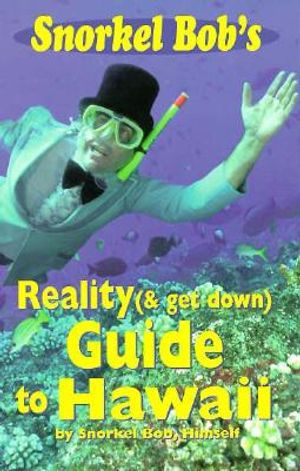 Snorkel Bob's Reality (& Get Down) Guide to Hawaii image number 0