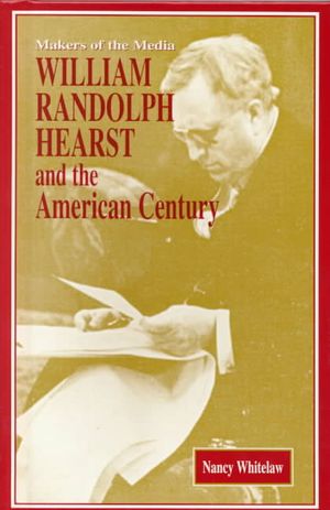 William Randolph Hearst: And the American Century image number 0