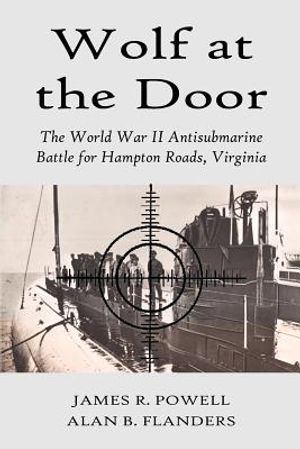 Wolf at the Door: The World War II Antisubmarine Battle for Hampton Roads, Virginia image number 0