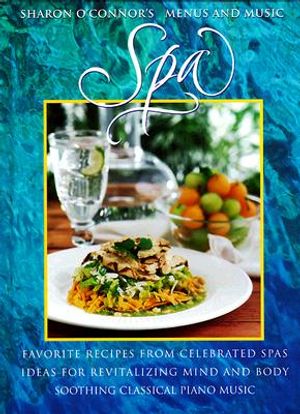 Spa: Favorite Recipes from Celebrated Spas Ideas for Revitalizing Mind and Body Soothing Piano Music [With Music CD] image number 0