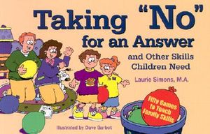 Taking No for an Answer and Other Skills Children Need: 50 Games to Teach Family Skills image number 0