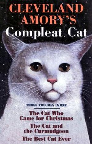 Cleveland Amory's Compleat Cat: Three Volumes in One, the Cat Who Came for Christmas/The Cat and the Curmudgeon/The Best Cat Ever image number 0