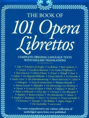 101 Opera Librettos: Complete Texts with English Translations of the World's Best-Loved Operas image number 0