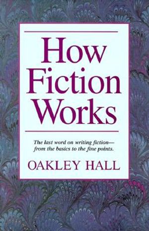 How Fiction Works: The Last Word on Writing Fiction--From Basics to the Fine Points. image number 0
