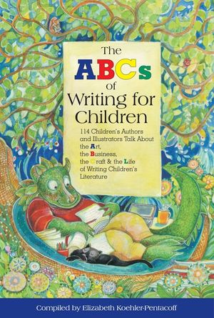 The ABCs of Writing for Children: 114 Children's Authors and Illustrators Talk about the Art, the Business, the Craft & the Life of Writing Children's image number 0