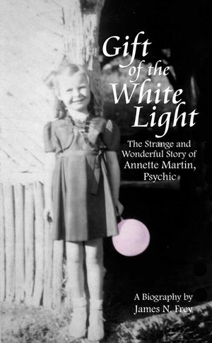 Gift of the White Light: The Strange and Wonderful Story of Annette Martin, Psychic image number 0