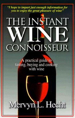The Instant Wine Connoisseur: A Practical Guide to Tasting, Buying and Cooking with Wine image number 0