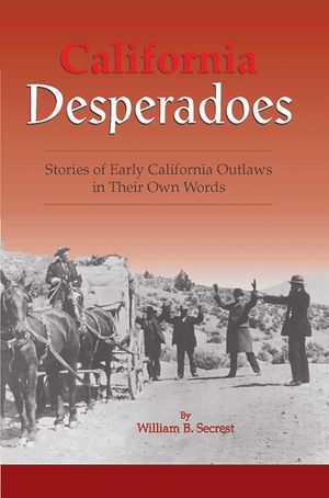 California Desperadoes: Stories of Early Outlaws in Their Own Words image number 0