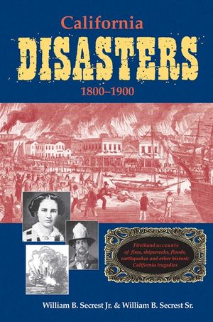 California Disasters 1800-1900: Firsthand Accounts of Fires, Shipwrecks, Floods, Earthquakes, and Other Historic California Tragedies image number 0