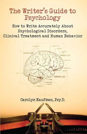 The Writer's Guide to Psychology: How to Write Accurately about Psychological Disorders, Clinical Treatment and Human Behavior image number 0