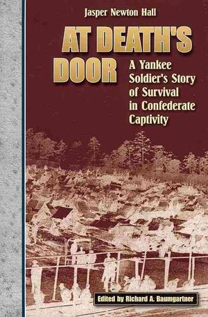 At Death's Door : A Yankee Soldier's Story of Survival in Confederate Captivity image number 0