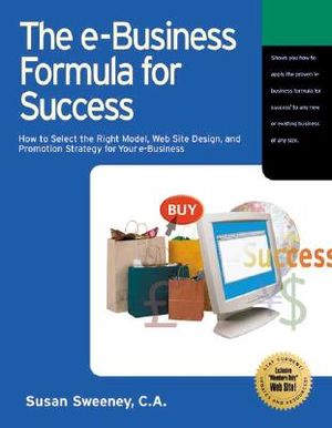 The E-Business Formula for Success: How to Select the Right Model, Web Site Design, and Promotion Strategy for Your E-Business image number 0