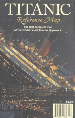 Titanic--Reference Map: The First Complete Map of the World's Most Famous Shipwreck: (North Atlantic Ocean) image number 0