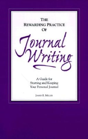 The Rewarding Practice of Journal Writing: A Guide for Starting and Keeping Your Personal Journal image number 0