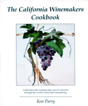 The California Winemakers Cook Book: Easy to Prepare Recipes Specifically Created for the Winemaker to Compliment Your Favorite Californi image number 0