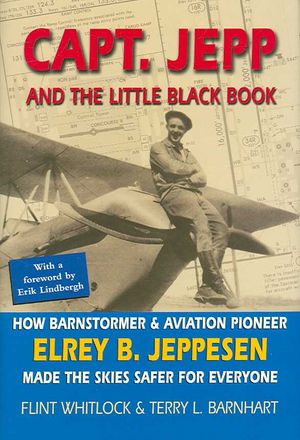 Capt. Jepp and the Little Black Book : How Barnstormer and Aviation Pioneer Elrey B. Jeppesen Made The Skies Safer for Everyone image number 0