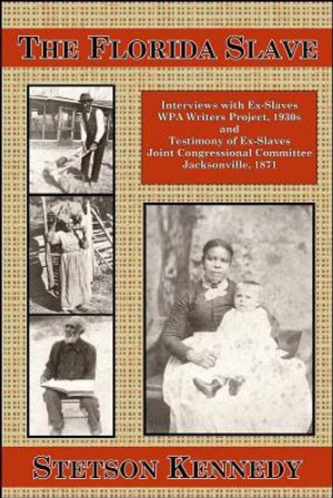 The Florida Slave: Interviews with Ex-Slaves WPA Writers Project, 1930s and Testimony of Ex-Slaves Joint Congressional Committee Jacksonv image number 0