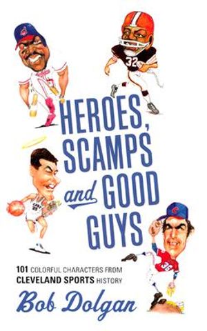 Heroes, Scamps, and Good Guys: 101 Colorful Characters from Cleveland Sports History image number 0