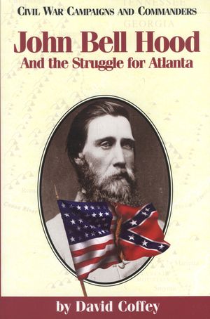 John Bell Hood: And the Struggle for Atlanta image number 0