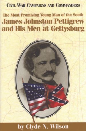 The Most Promising Man of the South: James Johnston Pettigrew and His Men at Gettysburg image number 0