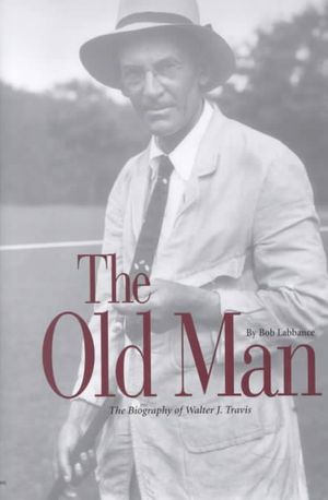 The Old Man: The Biography of Walter Travis image number 0