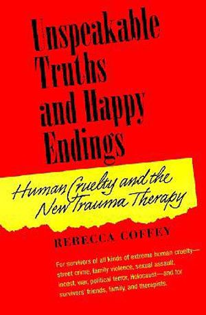 Unspeakable Truths and Happy Endings: Human Cruelty and the New Trauma Therapy image number 0