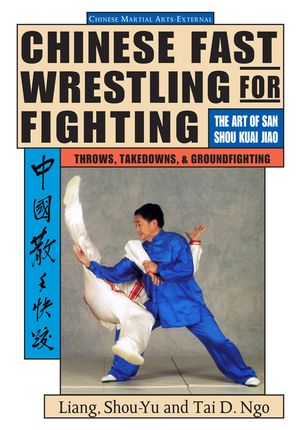 Chinese Fast Wrestling: The Art of San Shou Kuai Jiao Throws, Takedowns, & Ground-Fighting image number 0