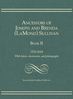 Ancestors of Joseph and Brenda (LaMond) Sullivan Book II: 1576-2018 With letters, documents, and photographs image number 0