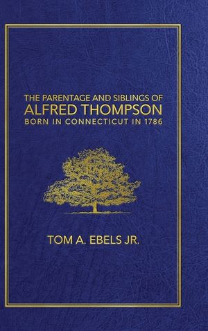 The Parentage and Siblings of Alfred Thompson Born in Connecticut in 1786 image number 0