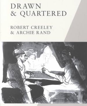 Robert Creeley & Archie Rand: Drawn & Quartered: Poetry by Robert Creeley & Art by Archie Rand image number 0