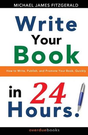 Write Your Book in 24 Hours: How to Write, Publish, and Promote your Book, Quickly image number 0