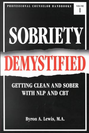 Sobriety Demystified: Getting Clean and Sober with Nlp and CBT image number 0