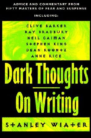 Dark Thoughts on Writing: Advice and Commentary from Fifty Masters of Fear and Suspense image number 0