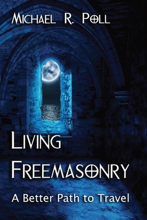 Living Freemasonry: A Better Path to Travel image number 0