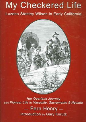 My Checkered Life : Luzena Stanley Wilson In Early California image number 0
