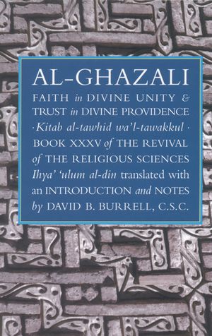 Faith in Divine Unity and Trust in Divine Providence: The Revival of the Religious Sciences Book XXXV image number 0
