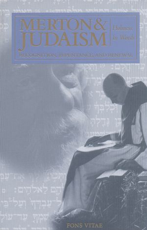 Merton and Judaism: Recognition, Repentence, and Renewal Holiness in Words image number 0